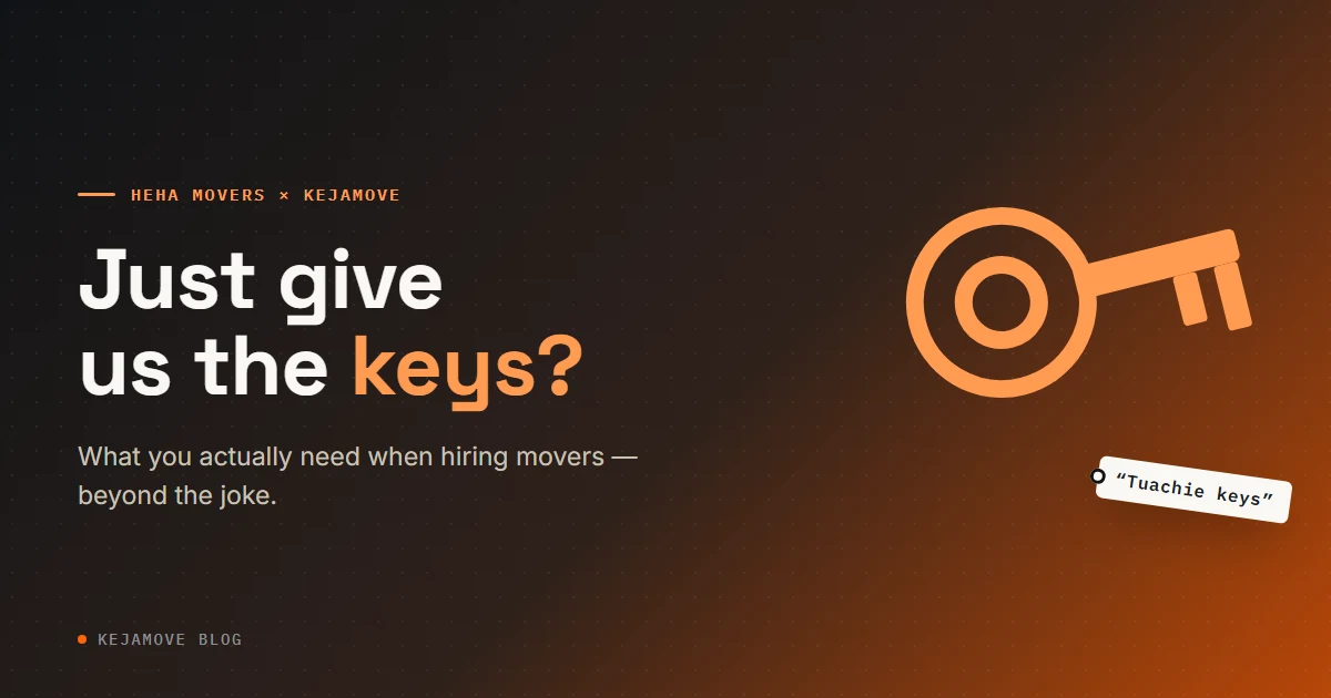 Heha Movers x KejaMove -- Give us the keys? What you actually need when hiring movers